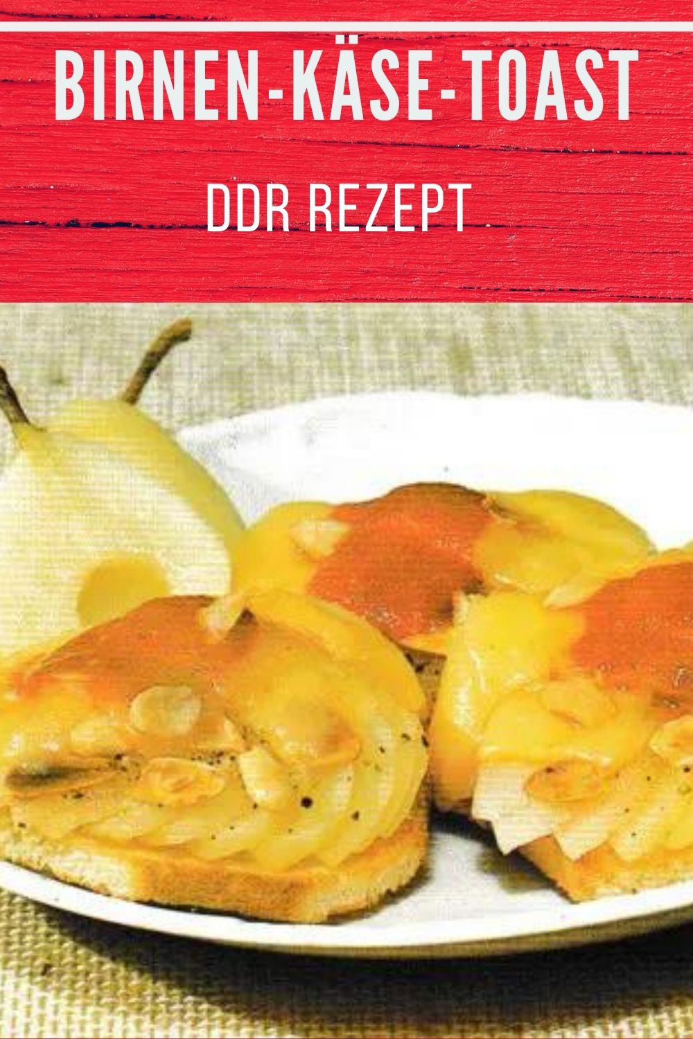 Birnen-Käse-Toast » DDR-Rezept » einfach &amp; genial!