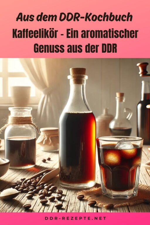 Kaffeelikör – Ein aromatischer Genuss aus der DDR