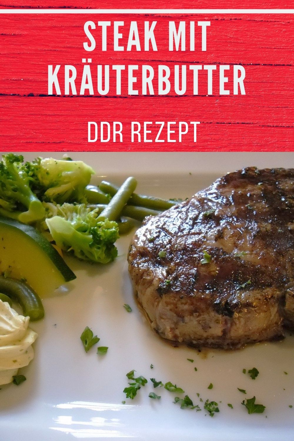 Steak mit Kräuterbutter » DDR-Rezept » einfach &amp; genial!