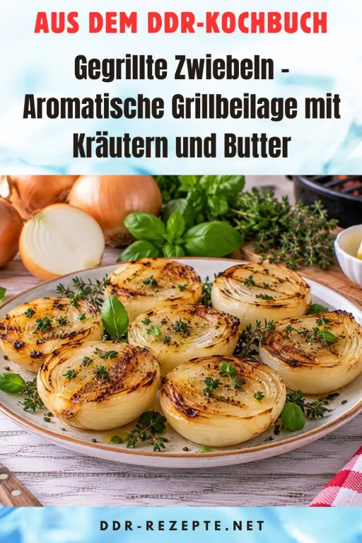 Gegrillte Zwiebeln – Aromatische Grillbeilage mit Kräutern und Butter
