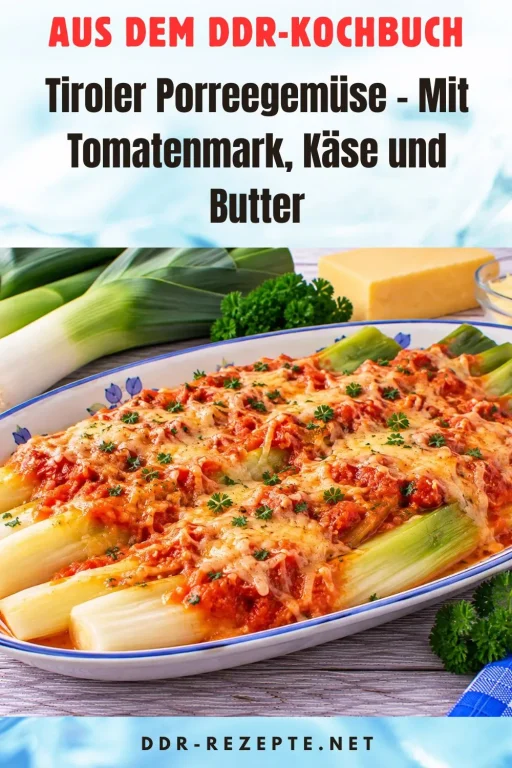 Tiroler Porreegemüse – Mit Tomatenmark, Käse und Butter