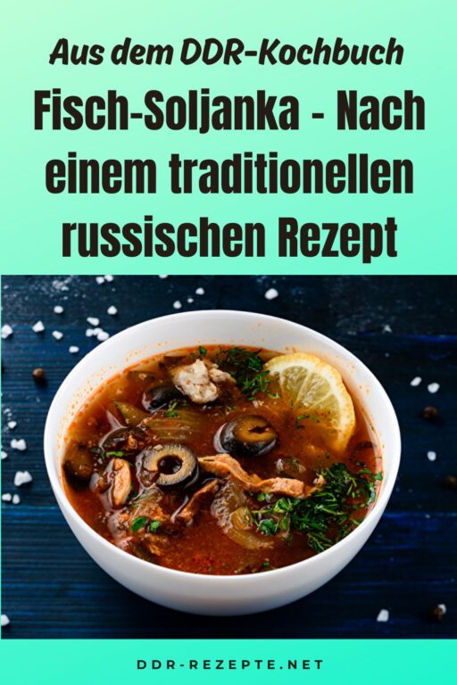 Fisch-Soljanka – Nach einem traditionellen russischen Rezept