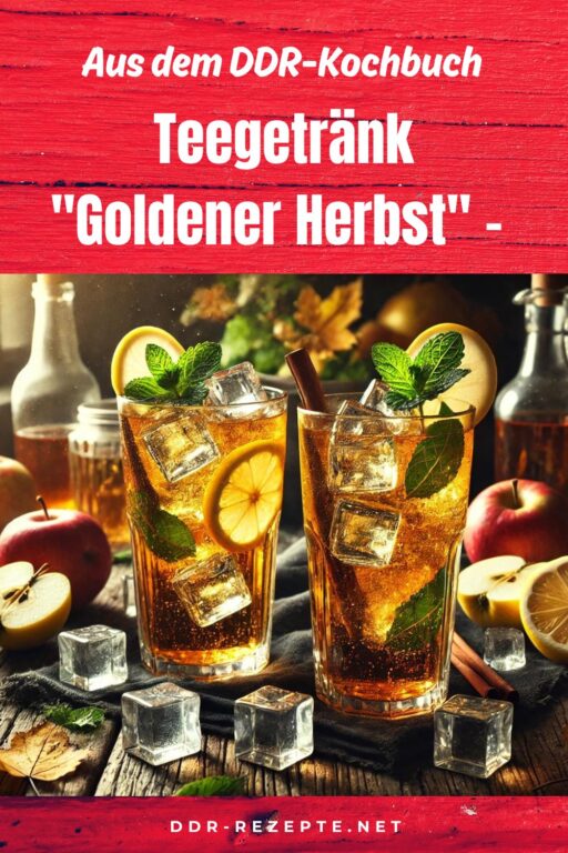 Teegetränk "Goldener Herbst" – Ein erfrischendes Rezept aus der DDR