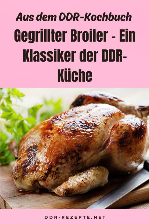 Gegrillter Broiler - Ein Klassiker der DDR-Küche