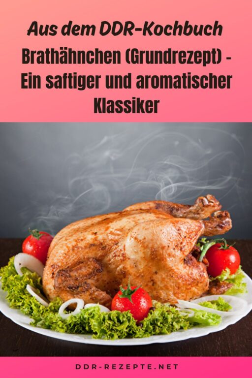 Brathähnchen (Grundrezept) – Ein saftiger und aromatischer Klassiker