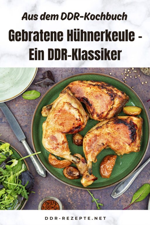 Gebratene Hühnerkeule – Ein DDR-Klassiker