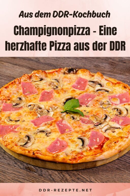 Champignonpizza – Eine herzhafte Pizza aus der DDR