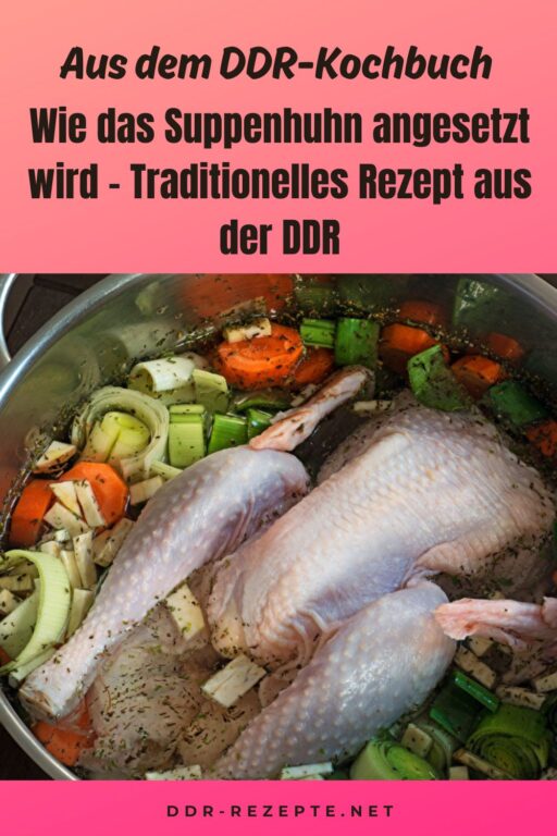 Wie das Suppenhuhn angesetzt wird – Traditionelles Rezept aus der DDR