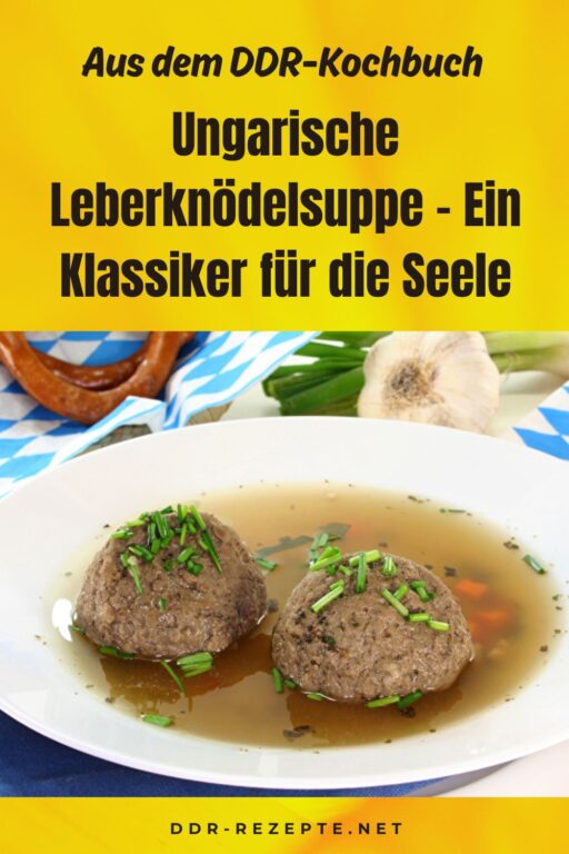 Ungarische Leberknödelsuppe – Ein Klassiker für die Seele